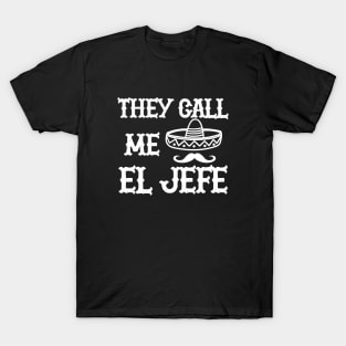 EL JEFE - They call me el jefe T-Shirt